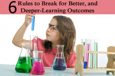 6 Rules To Break For Better, Deeper-Learning Outcomes