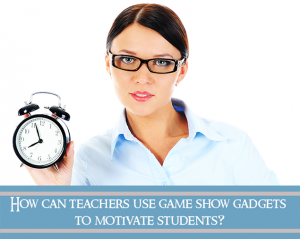 How Can Teachers Use Game Show Gadgets To Motivate Students?