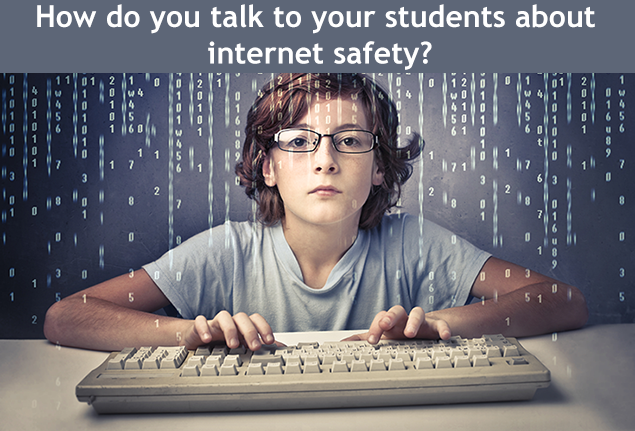 How do you talk to your students about internet safety?