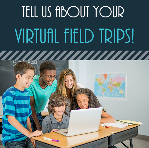 Tell us about your virtual field trips!